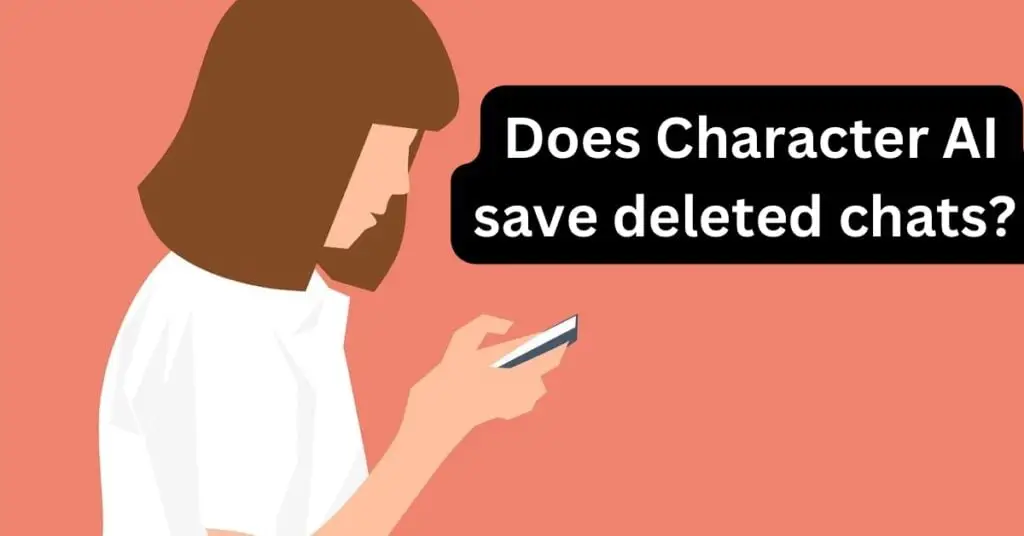 A picture of a girl cartoon chatting in mobile and a text written “ Does Character AI save deleted chats?”